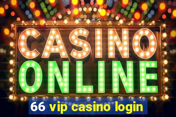 66 vip casino login